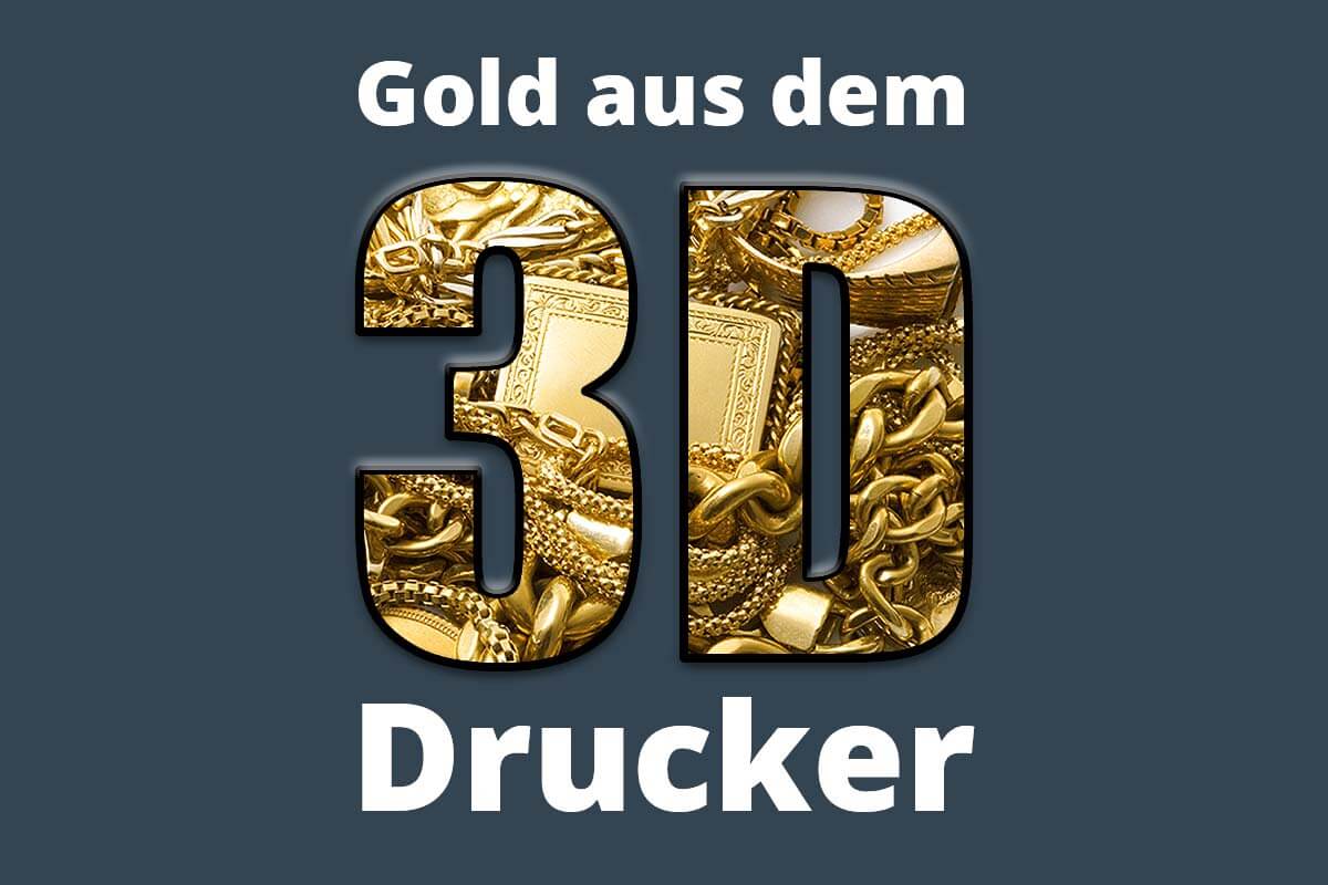 Gold aus 3D Drucker