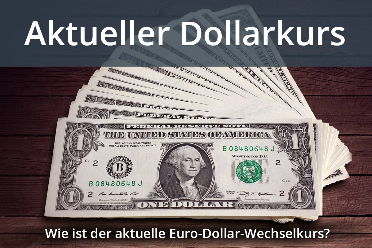 Aktueller Dollarkurs - Euro in Dollar Umrechnung