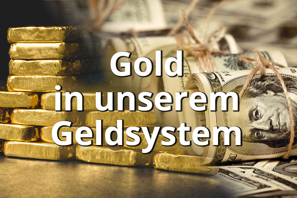 Bedeutung von Gold für unser Geldsystem
