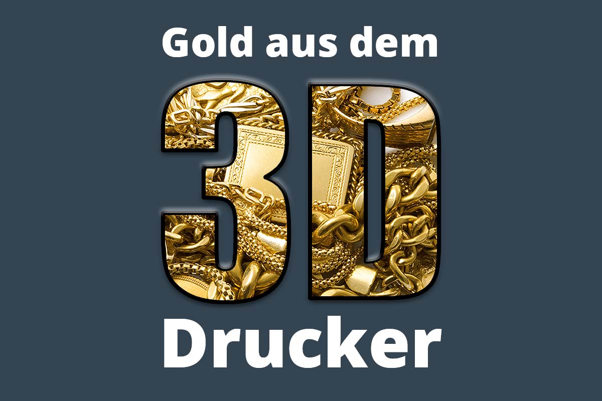 Gold aus dem 3D-Drucker