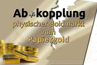 Abkopplung physischer Goldmarkt vom Papiergold